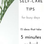 15 self-care tips for busy days that take 5 minutes or less